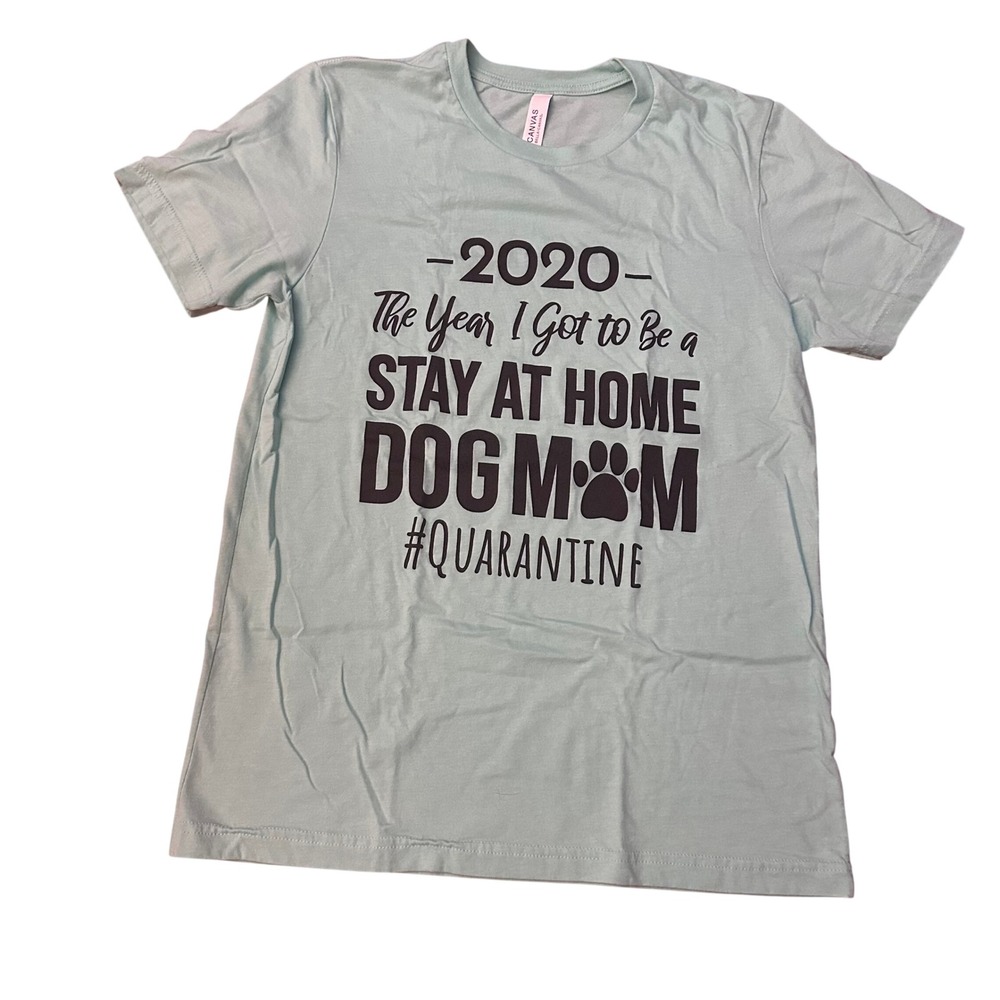 Bella Canvas 2020 The Year I Got To Be A Stay At Home Dog Mom Quarantine T Shirt